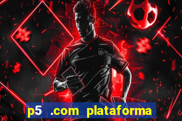 p5 .com plataforma de jogos